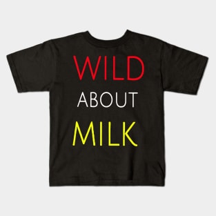 Wild about milk Kids T-Shirt